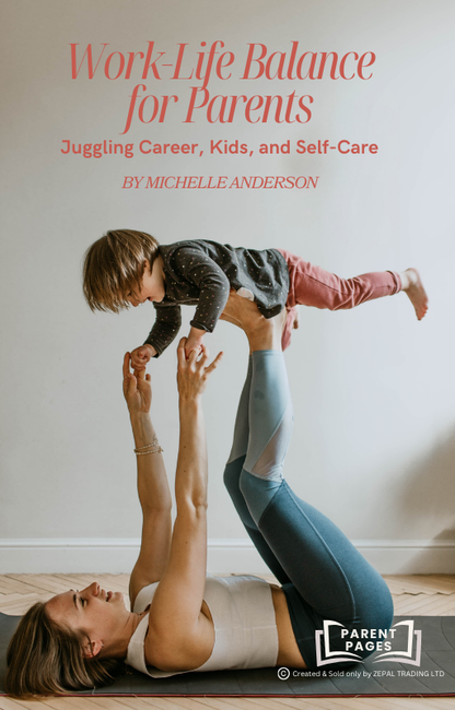 Work-Life Balance for Parents: Juggling Career, Kids, and Self-Care